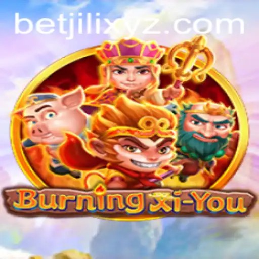 BurningXiYou: A Deep Dive into the Fascinating Realm of Betjili Gaming