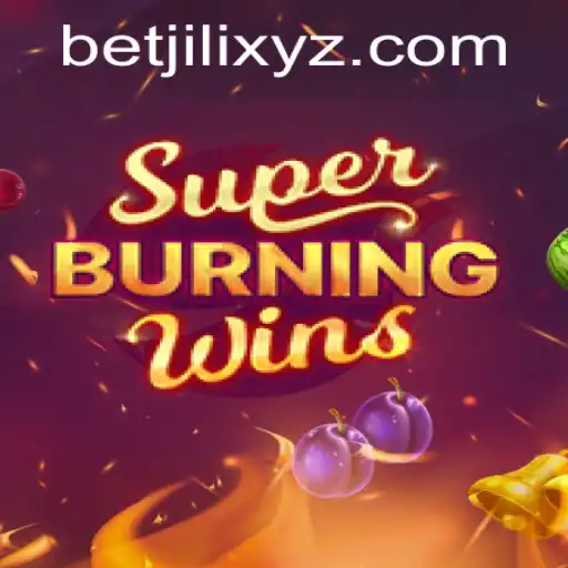 Discover the Thrills of SuperBurningWins: A Comprehensive Guide to Playing with Betjili